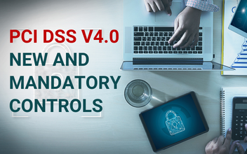 PCI DSS v4.0 - New and Mandatory Controls